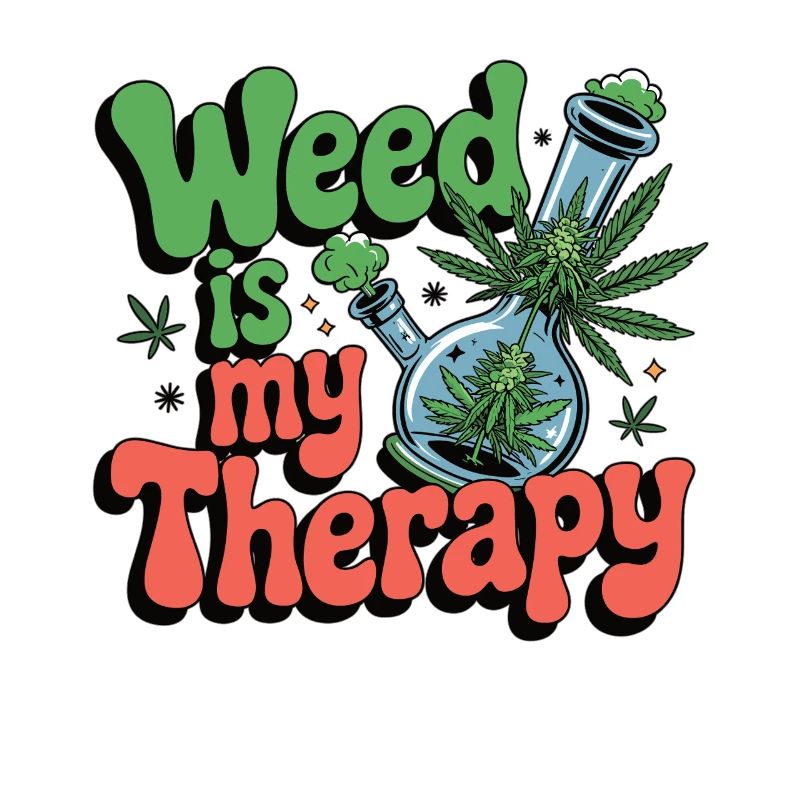 Weed is my therapy - relaxation on prescription