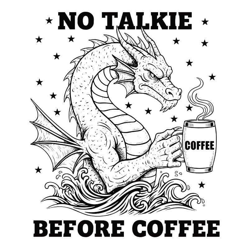 No Conversation Before Coffee Lover Dragon