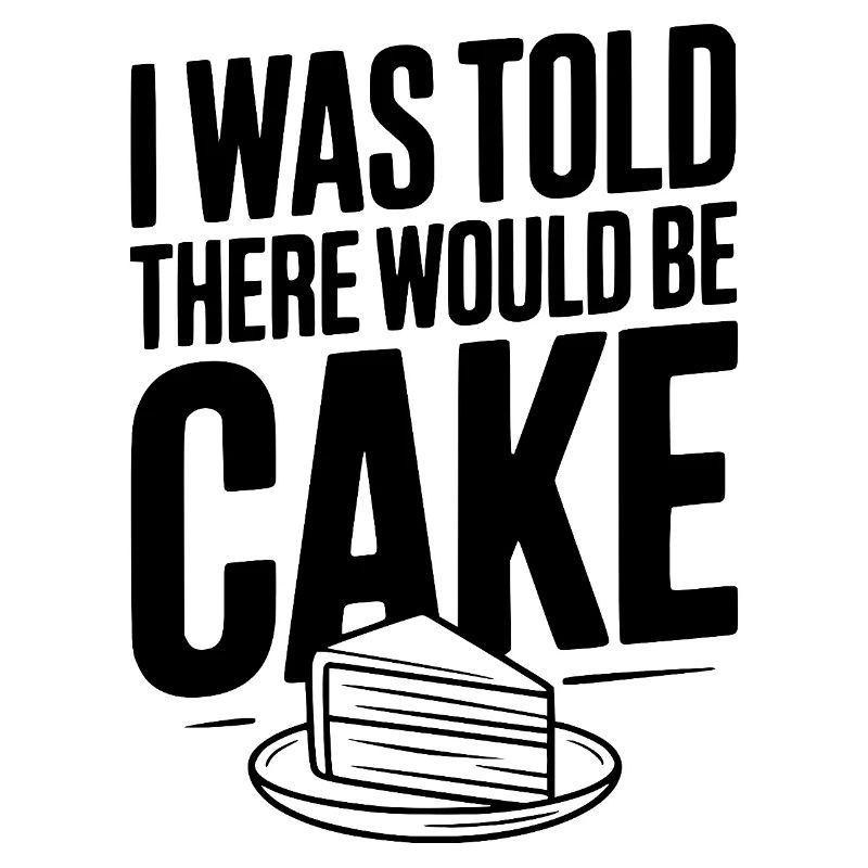 I Was Told There Would Be Cake