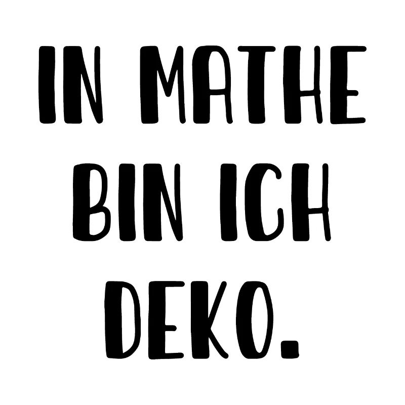 In Mathe bin ich Deko - Mathematik