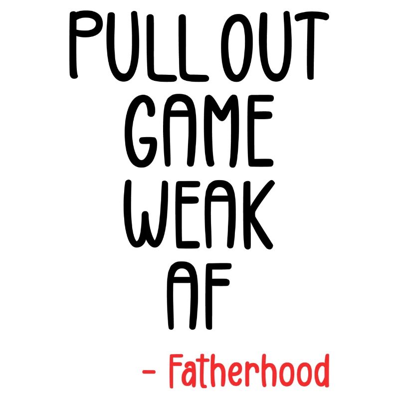 Pull out game weak af