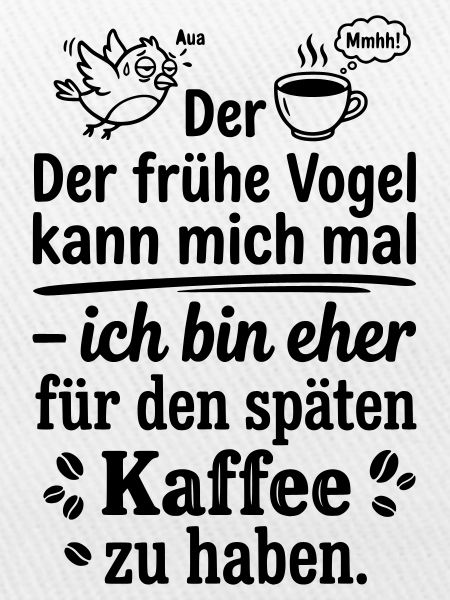 Früher Vogel später Kaffee
