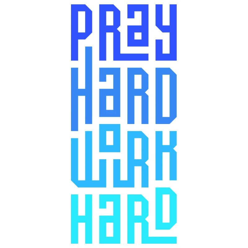 Pray Hard Work Hard