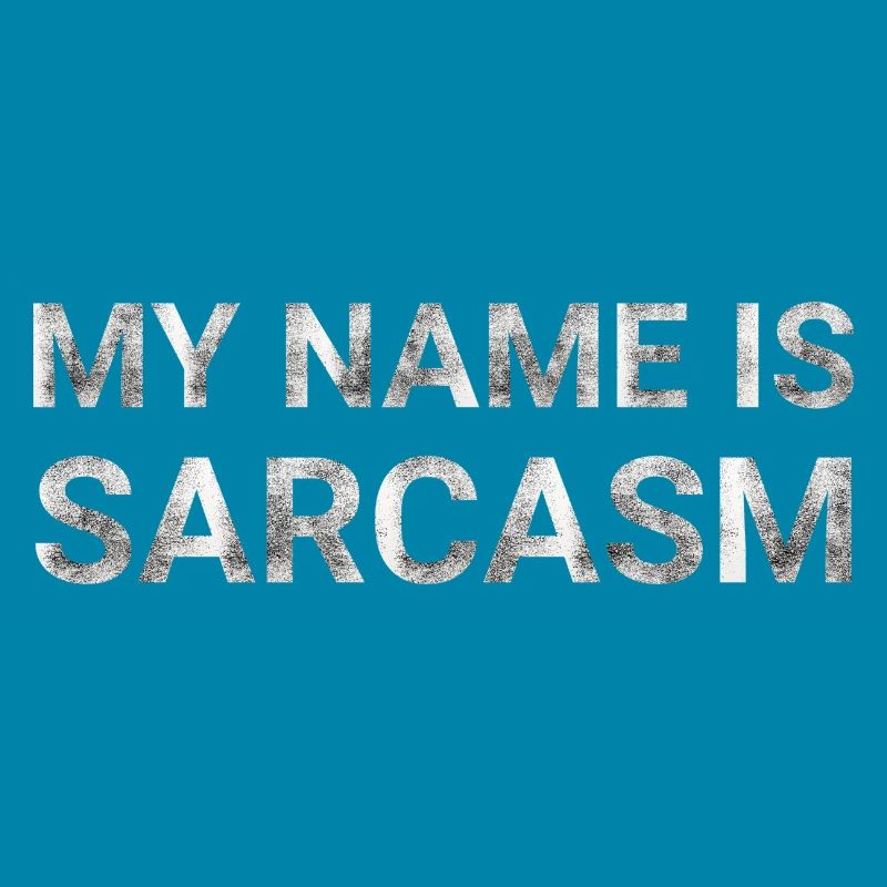 My name is sarcasm