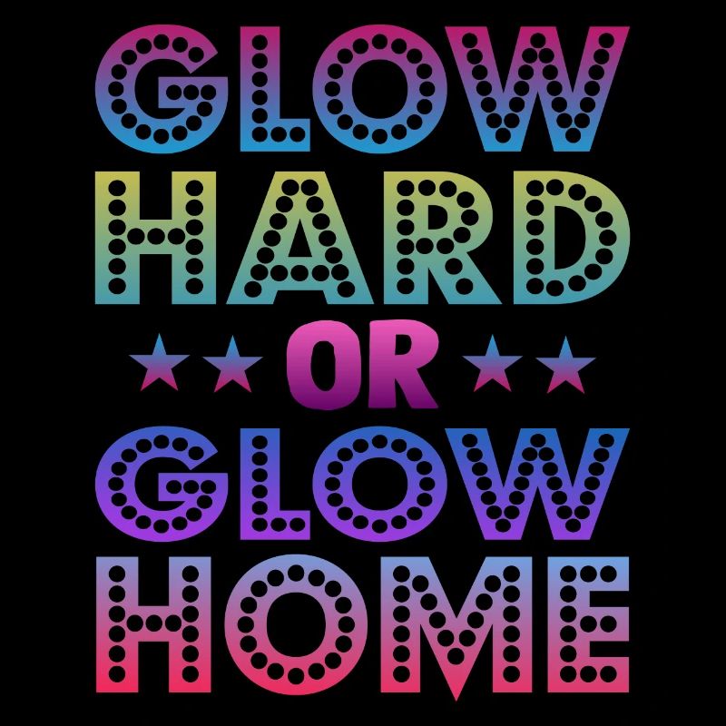 Glow Hard Oder Glow Home 70s 80er 90er Retro Party