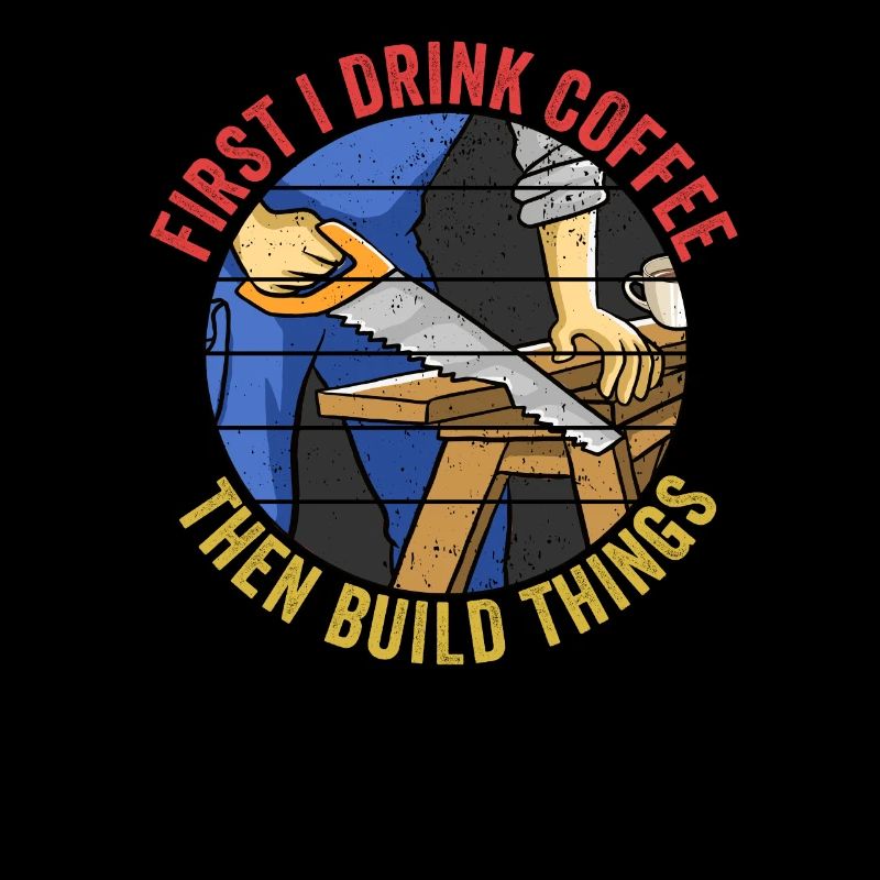 First I Drink Coffee Then I Build Things Workers