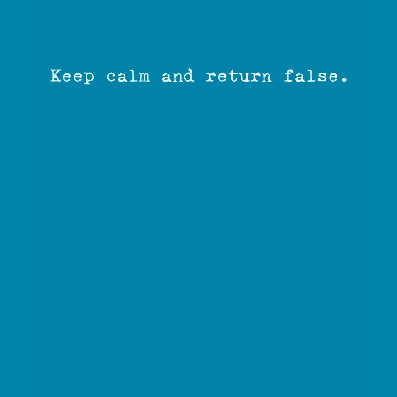 Keep Calm, Return False – Serene Coding Design