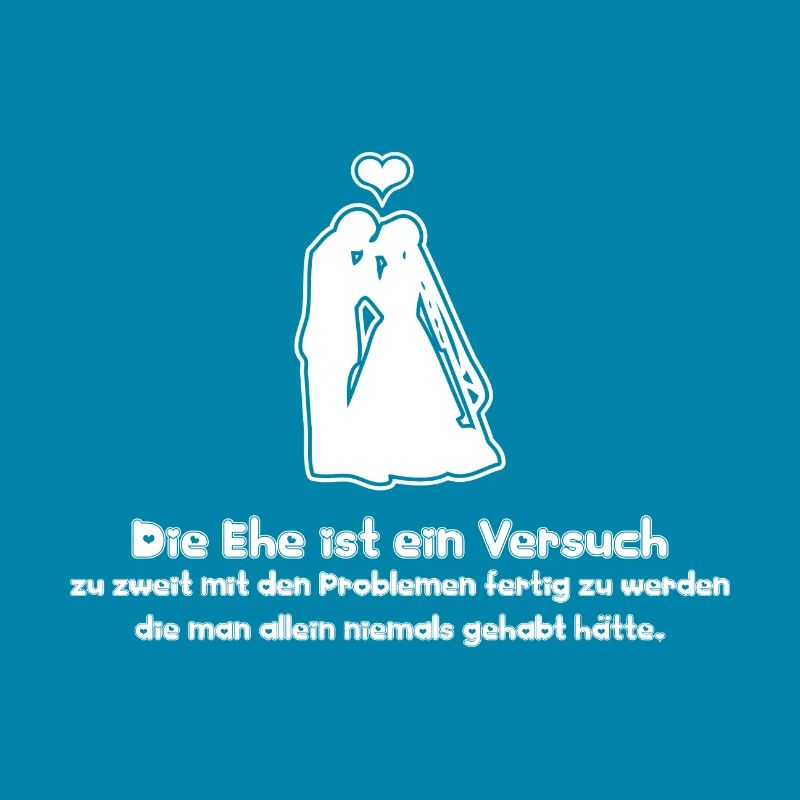 Sprüche Die Ehe ist ein Versuch zu zweit mit den