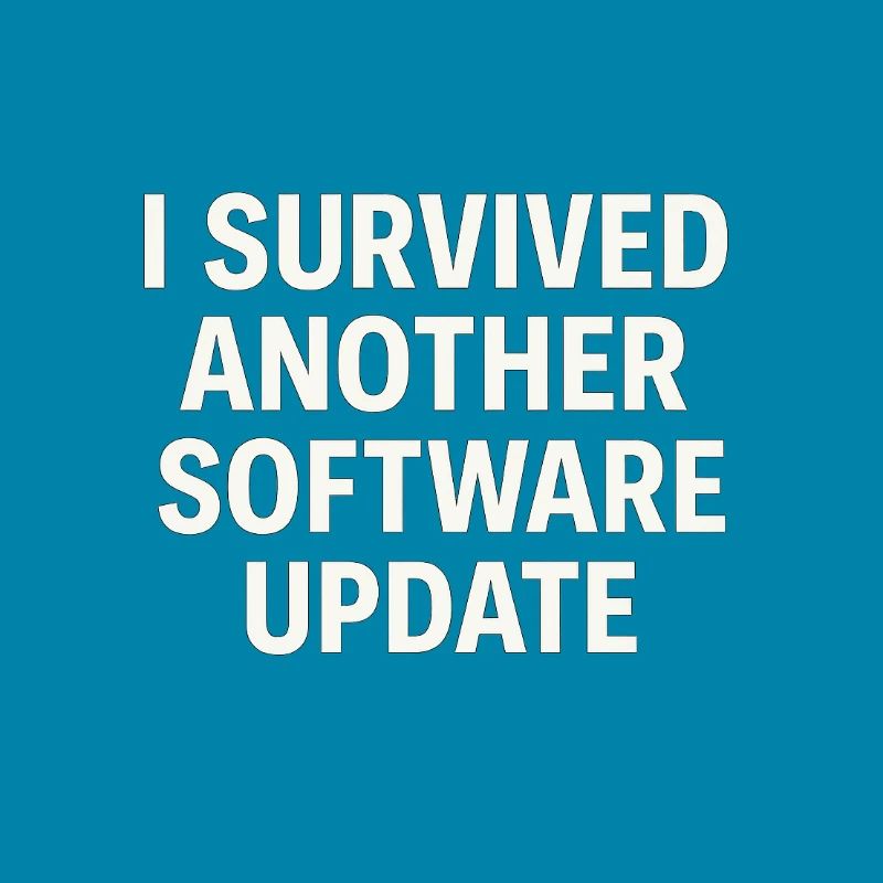 I Survived Another Software Update
