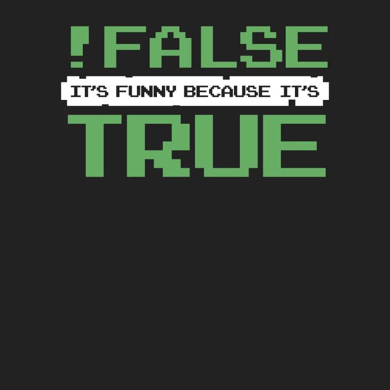 False It's Funny Because It's True Developer