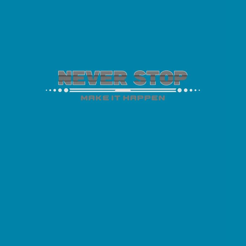 Never Stop: Make It Happen