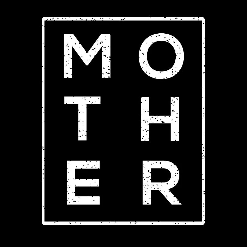 M O T H E R - MAMA - MUTTI
