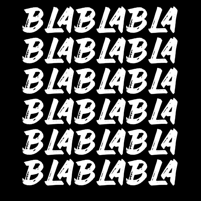 Bla Bla Bla Bla Bla Dummes Geschwätz Labern