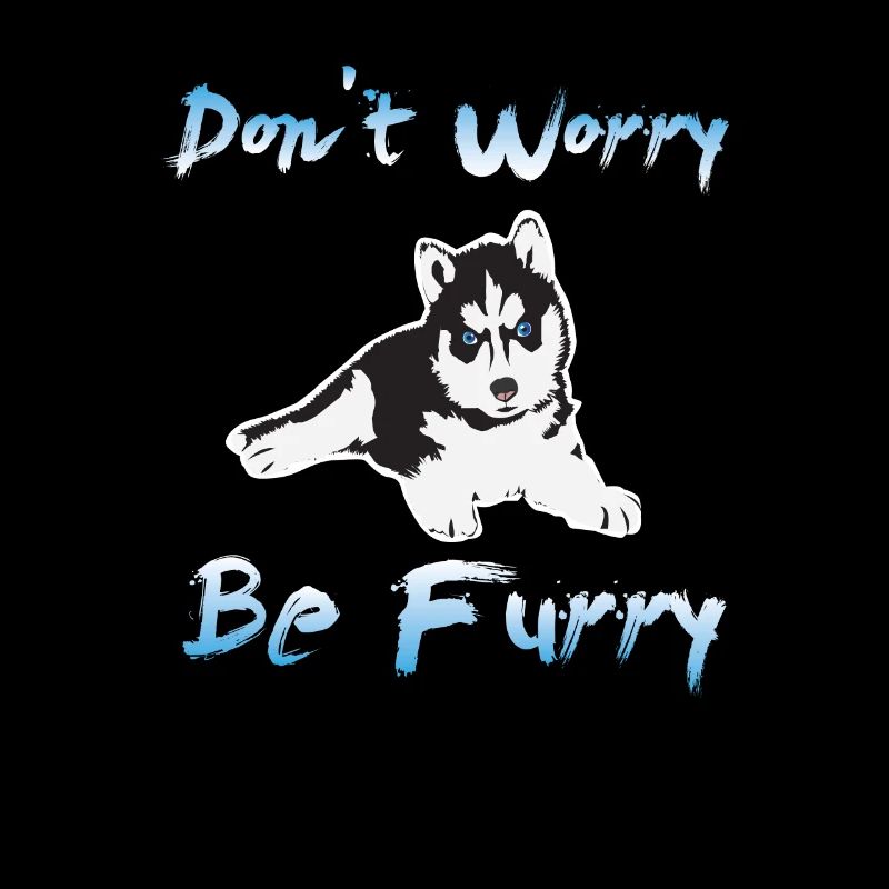 Do not worry be Furry Husky Dog Wolf Pack