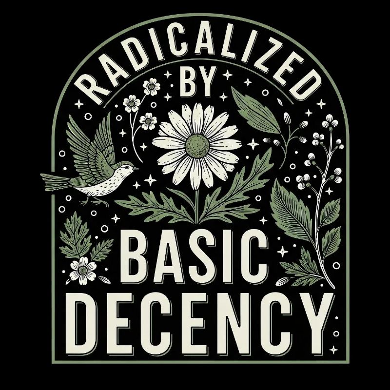 Radicalized By Basic Decency Statement Shirt