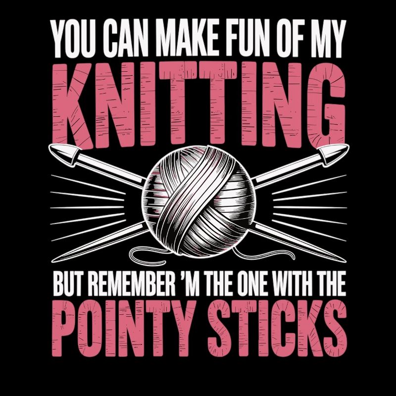 Vous pouvez vous moquer de mon tricot – Humour