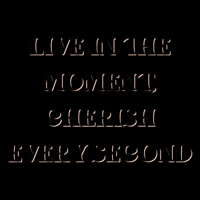 Vivez l’instant présent, chérissez chaque seconde