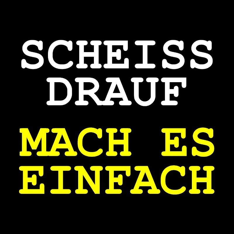 Scheiss drauf - Mach es einfach
