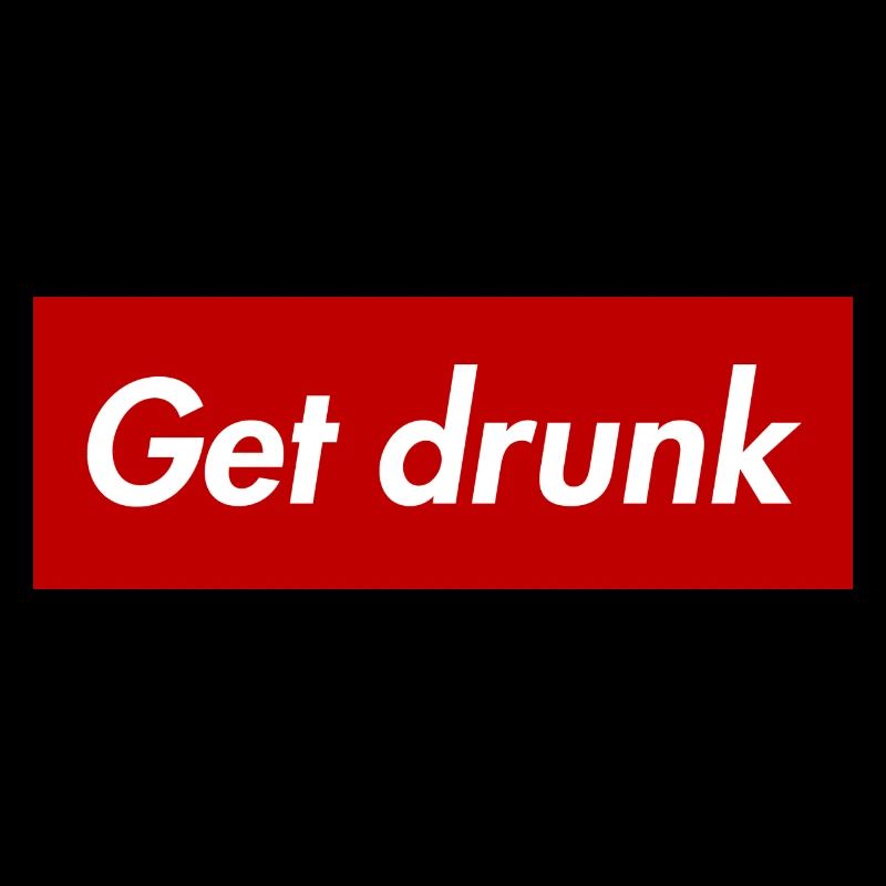 Get drunk