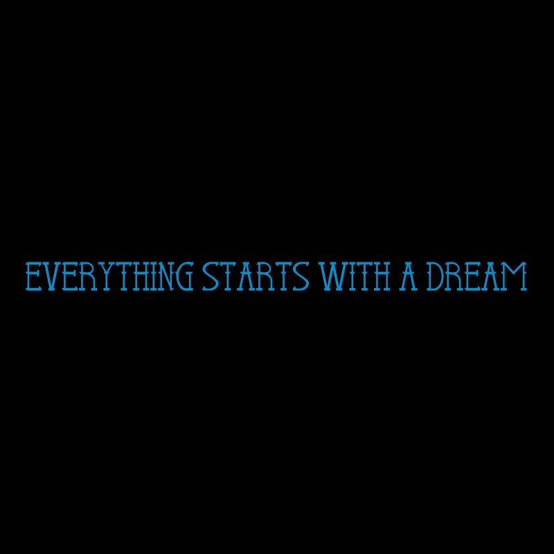 Everything starts with a dream