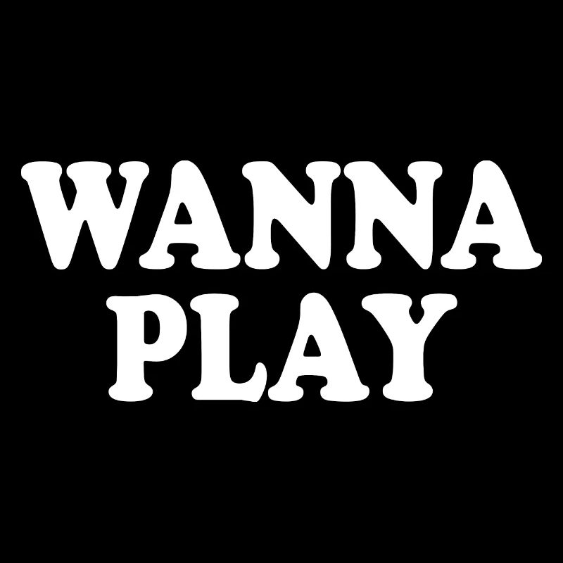 Wanna play