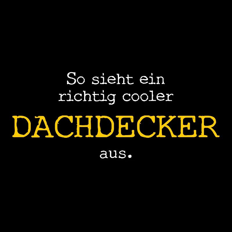 So sieht ein richtig cooler Dachdecker aus.