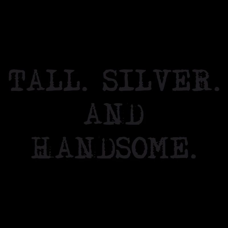 Tall Silver and Handsome