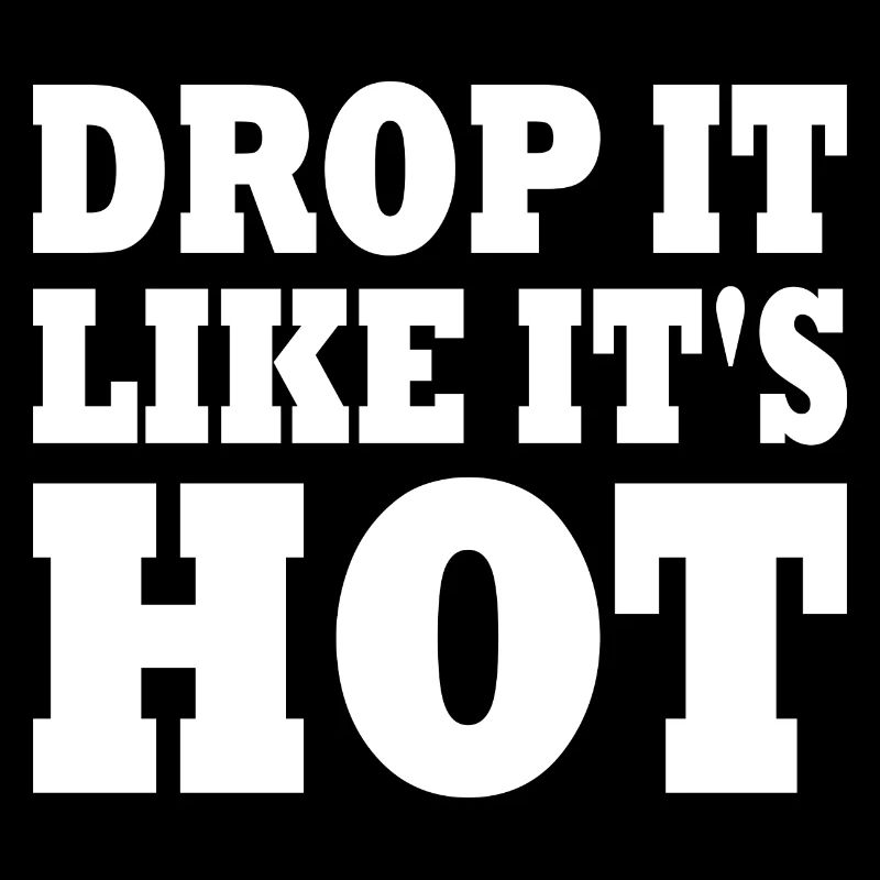 Drop it like its hot