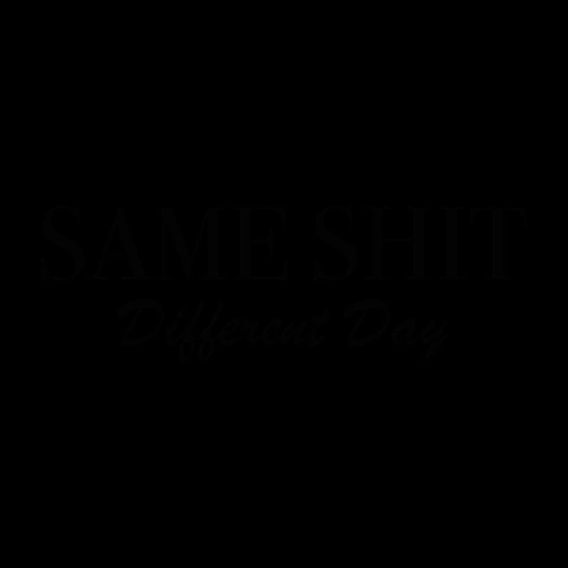 Same Shit Different Day