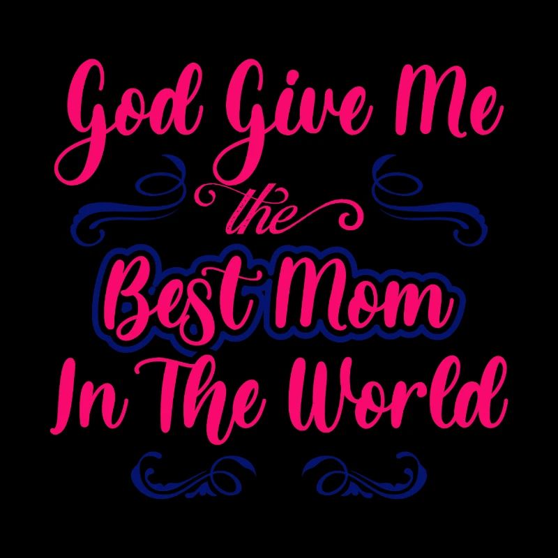Gott gib mir die beste Mutter der Welt