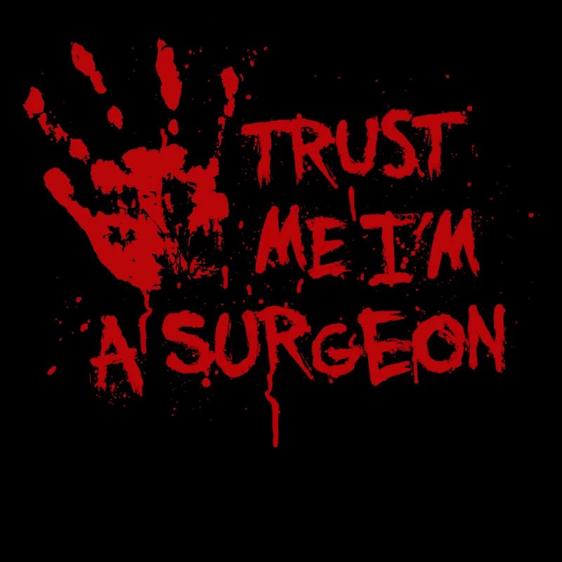 Trust me I'm a surgeon