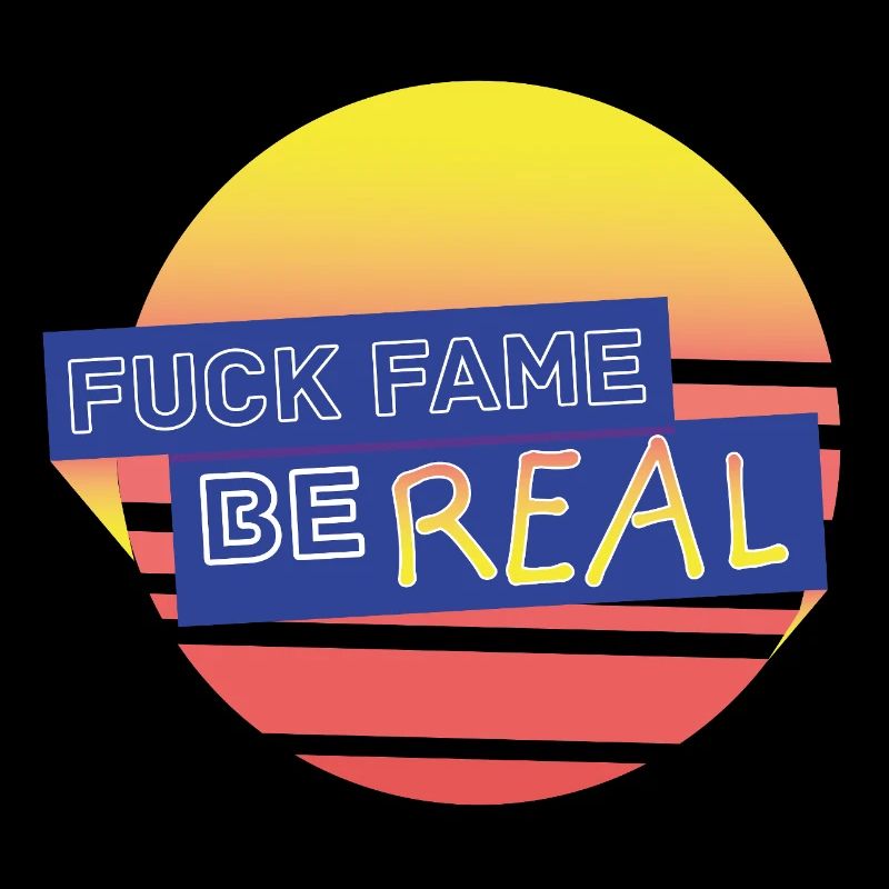 fuckfame be Real