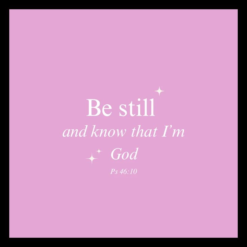 Be still and know that I'm God