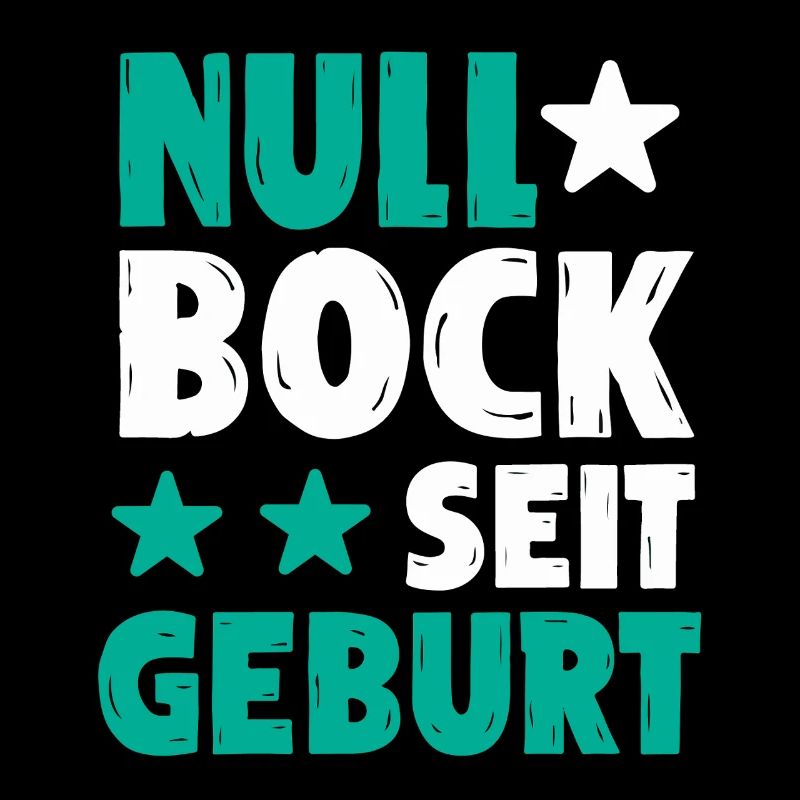 Null Bock seit Geburt | Lustiger Spruch