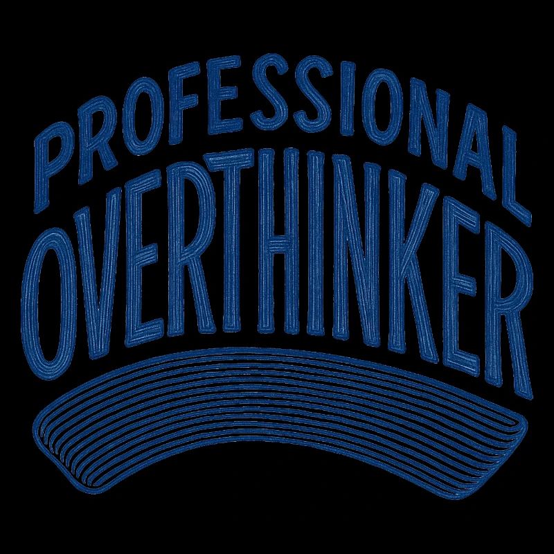 Professional Overthinker