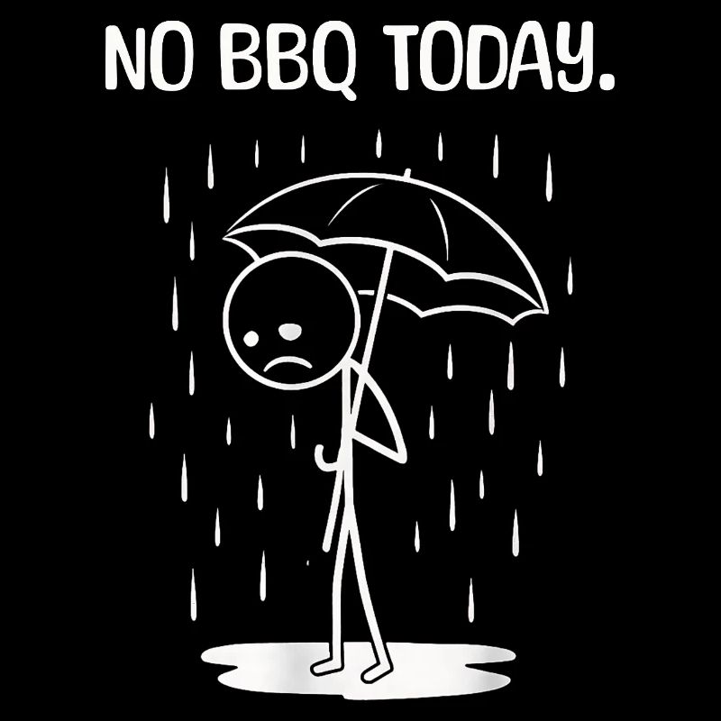 Funny Today unfortunately no BBq