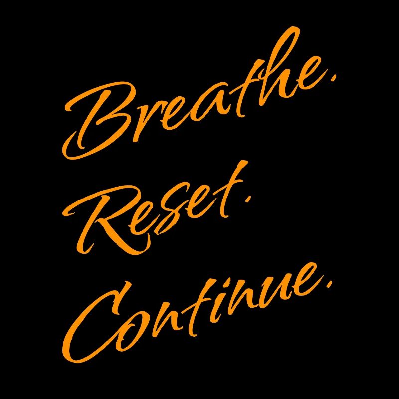 B r e a t h e. Reset. Continue.