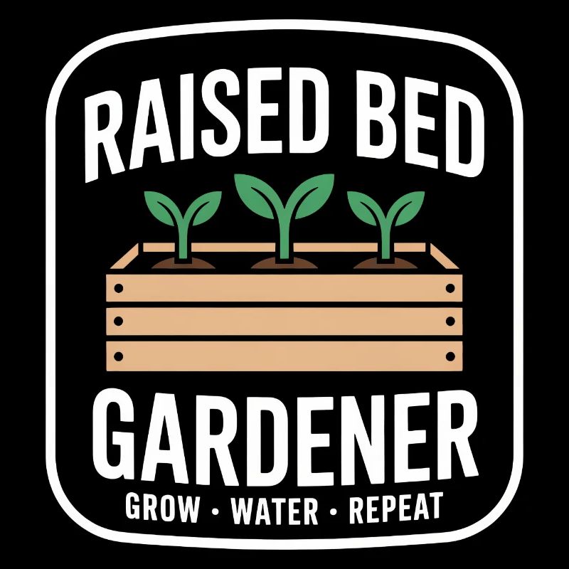 Raised Bed Gardener Grow Water Repeat