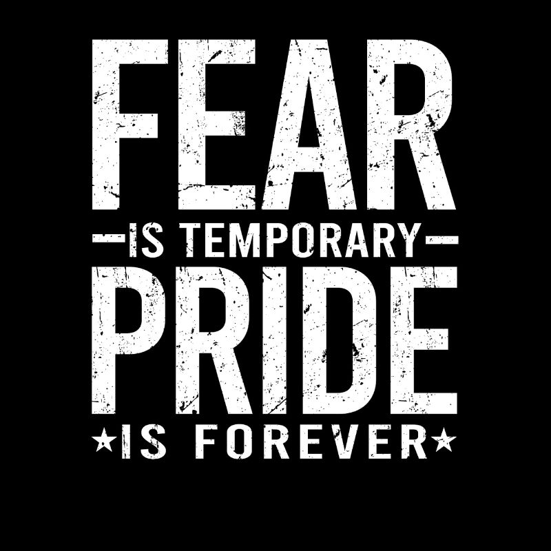 Fear Is Temporary Pride Is Forever