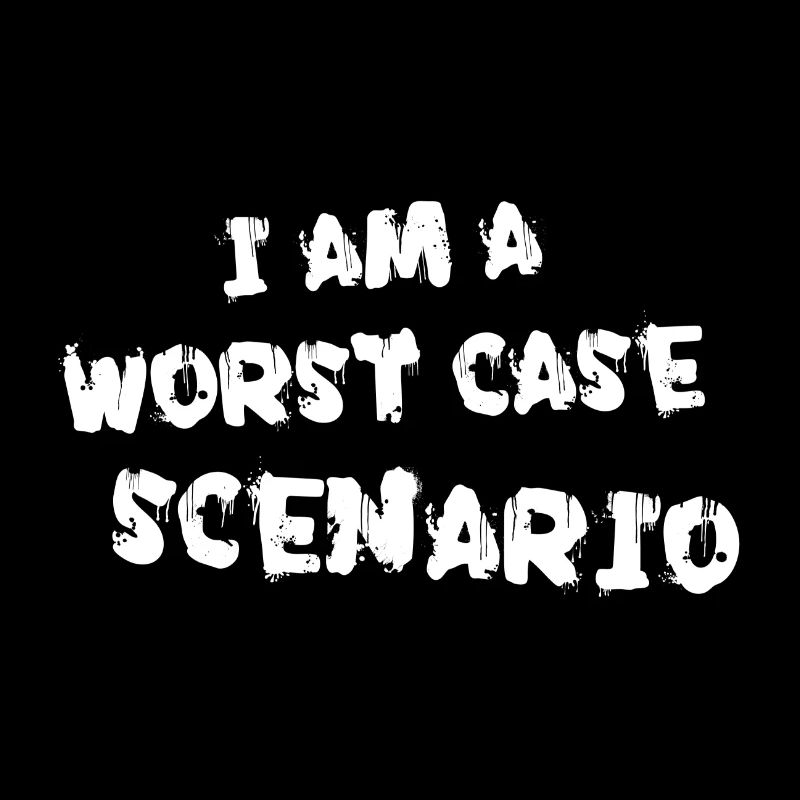 I am a worst case scenario