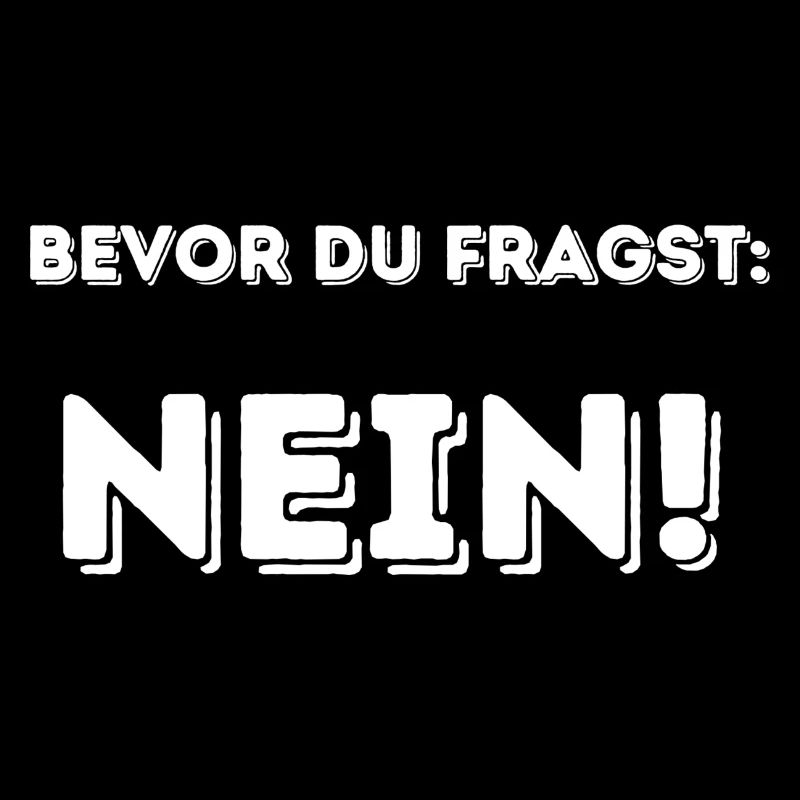 Bevor du fragst: NEIN