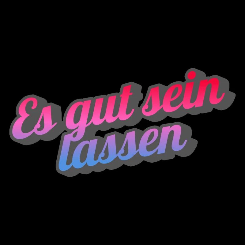 Es gut sein lassen.