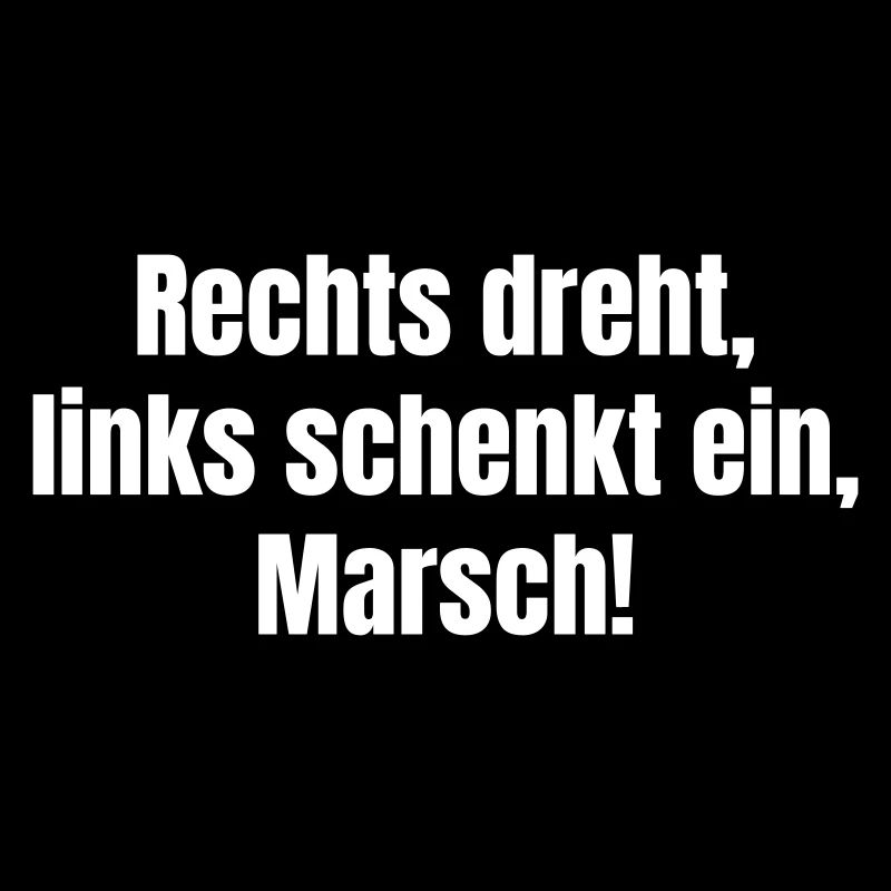 Rechts dreht, Links schenkt ein, Marsch!