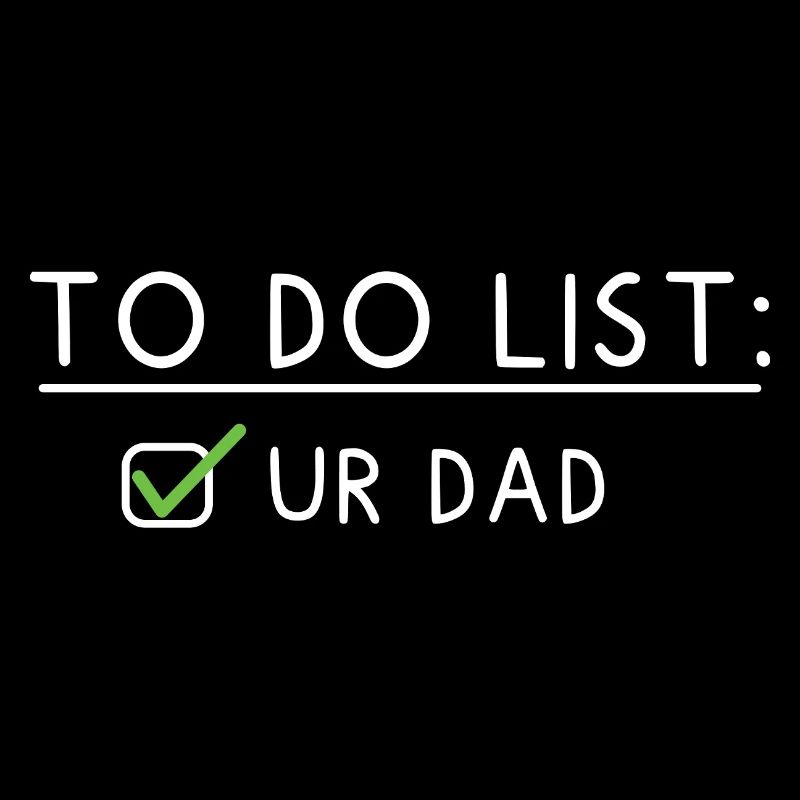 To Do List: Ur Dad