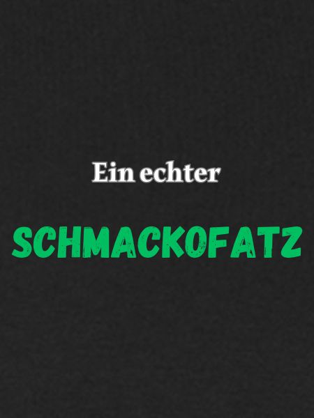 Ein echter Schmackofatz