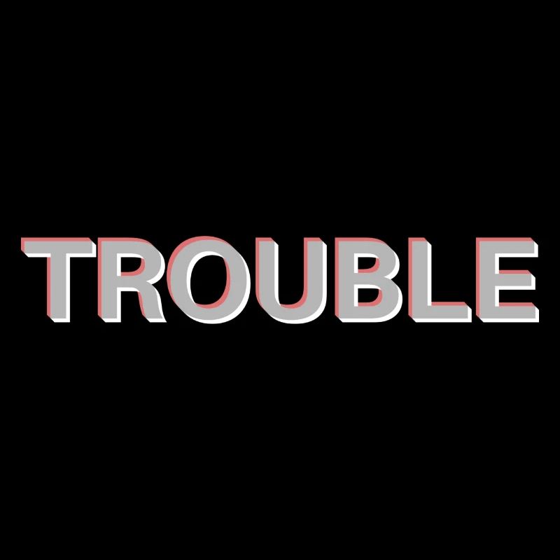 Trouble
