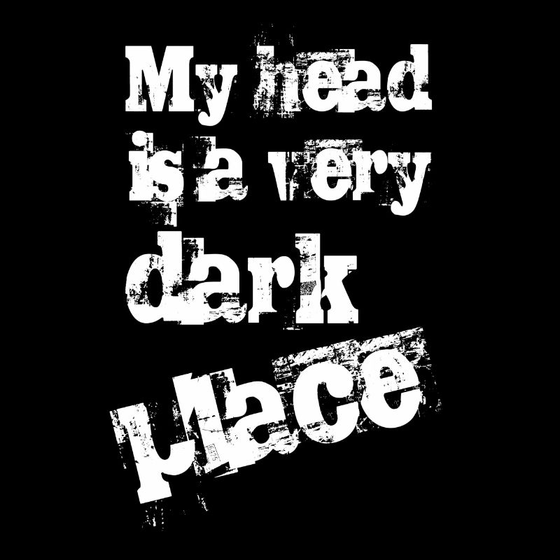 My head is a very dark place