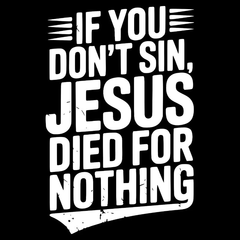 If You Don’t Sin, Jesus Died for Nothing
