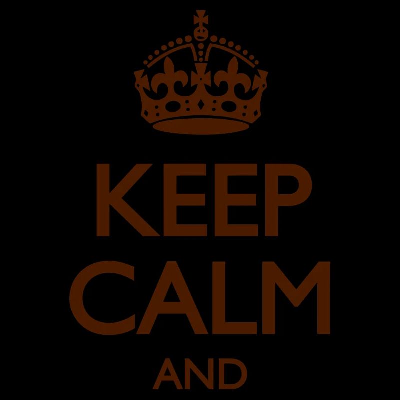 KEEP CALM AND (Dein Text)