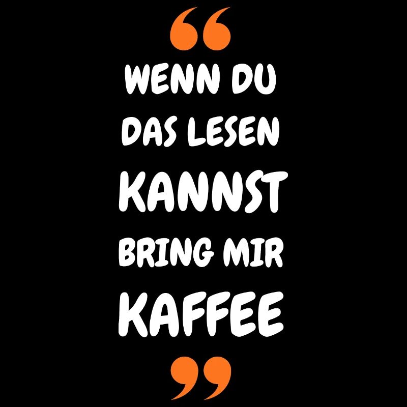 Wenn du das lesen kannst bring mir Kaffee